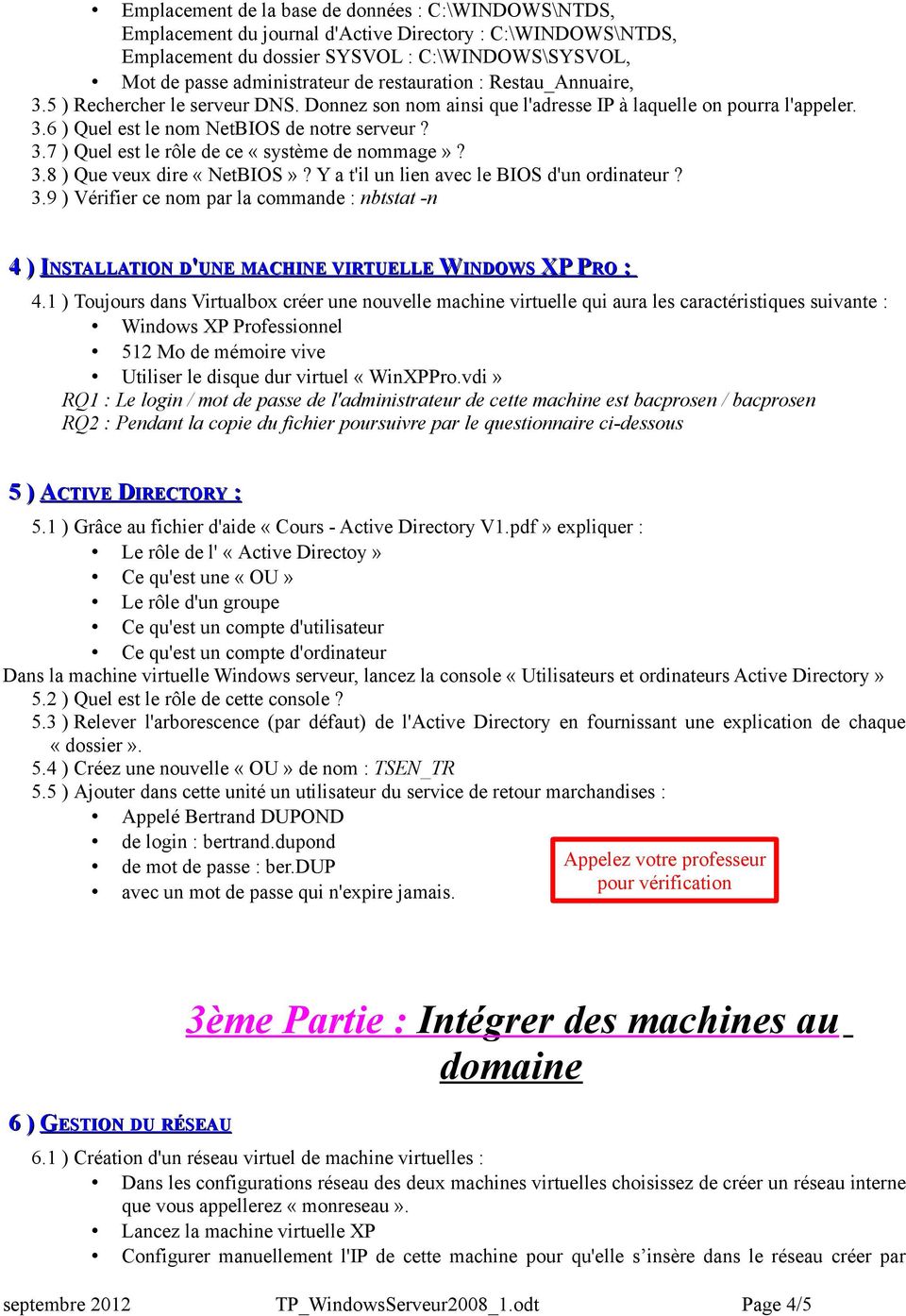 3.8 ) Que veux dire «NetBIOS»? Y a t'il un lien avec le BIOS d'un ordinateur? 3.9 ) Vérifier ce nom par la commande nbtstat -n 4 ) INSTALLATION D'UNE MACHINE VIRTUELLE WINDOWS XP P XP PRO 4.