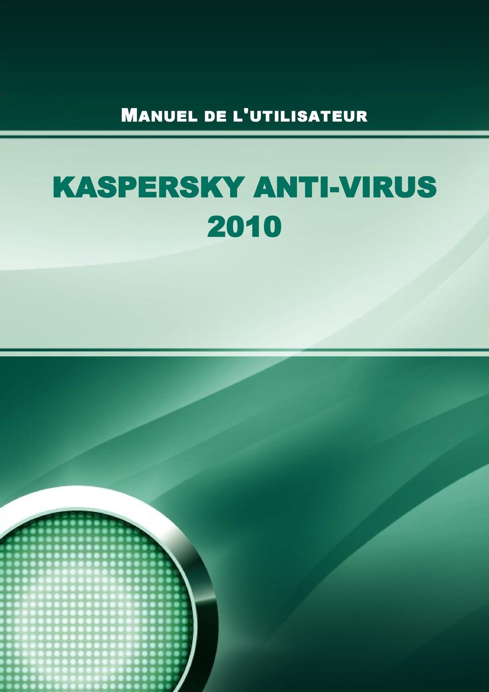 MANUEL DE L'UTILISATEUR KASPERSKY ANTI-VIRUS PDF Free Download