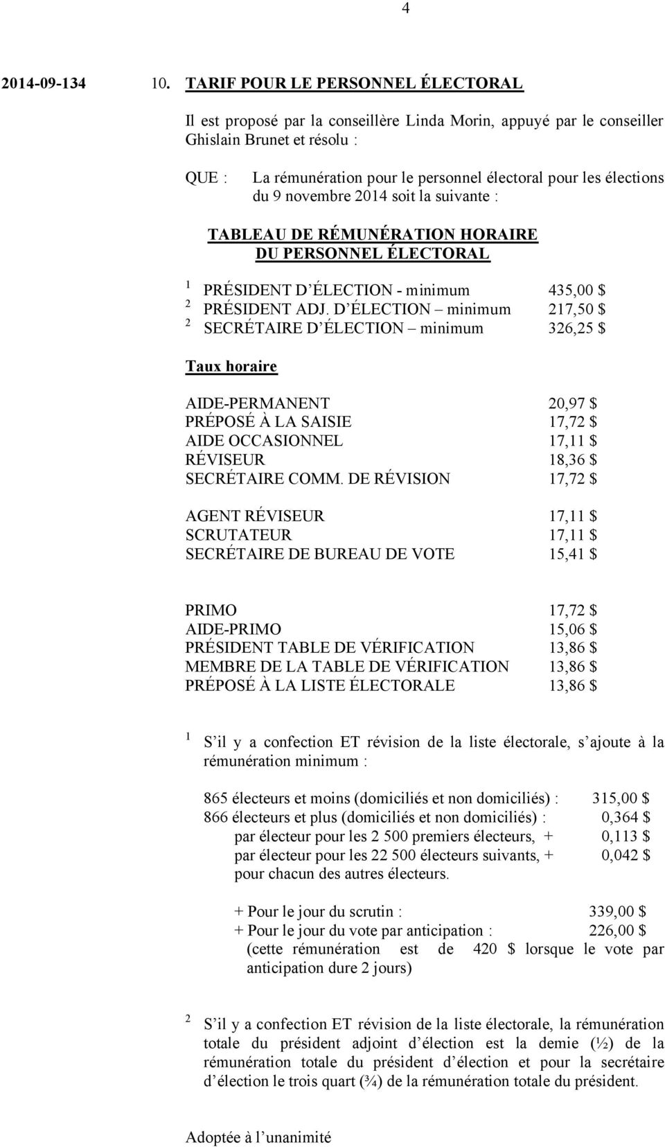 9 novembre 2014 soit la suivante : TABLEAU DE RÉMUNÉRATION HORAIRE DU PERSONNEL ÉLECTORAL 1 2 2 PRÉSIDENT D ÉLECTION - minimum 435,00 $ PRÉSIDENT ADJ.