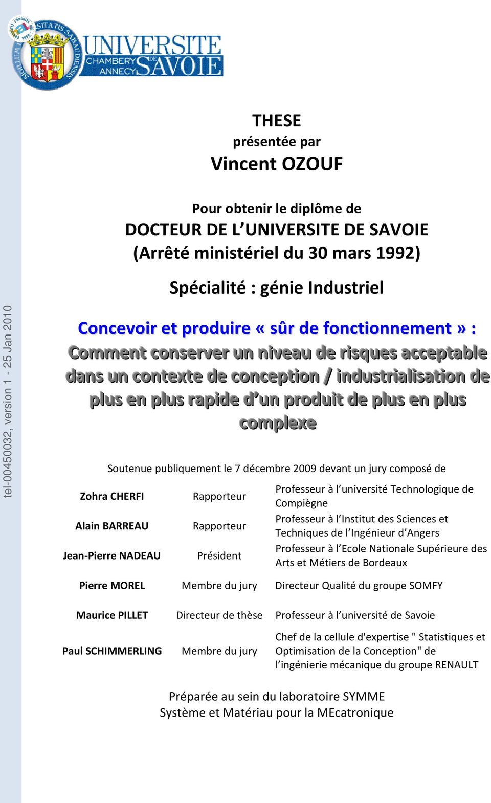 Soutenue publiquement le 7 décembre 2009 devant un jury composé de Zohra CHERFI Alain BARREAU Jean-Pierre NADEAU Rapporteur Rapporteur Président Professeur à l université Technologique de Compiègne