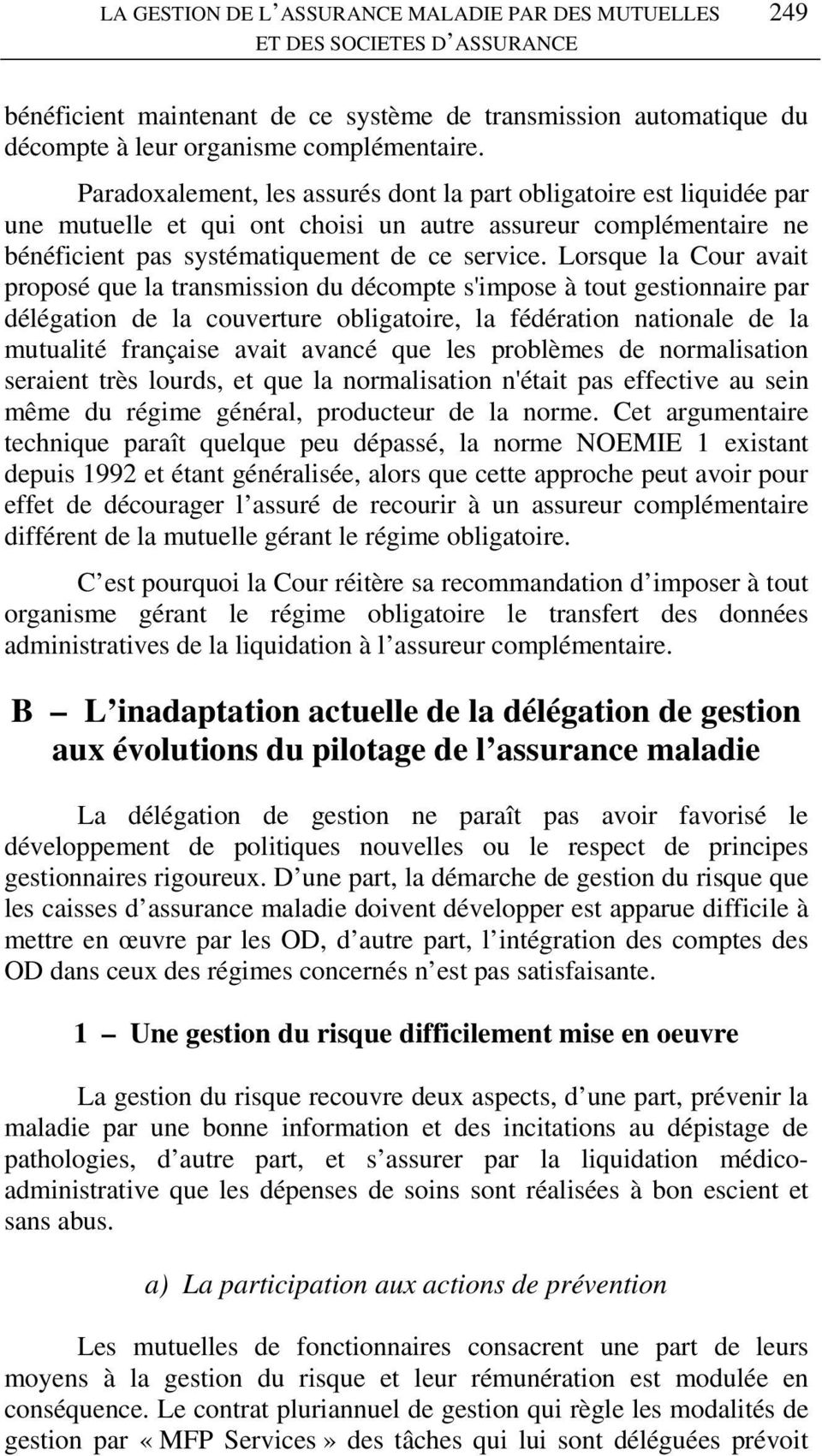 Lorsque la Cour avait proposé que la transmission du décompte s'impose à tout gestionnaire par délégation de la couverture obligatoire, la fédération nationale de la mutualité française avait avancé