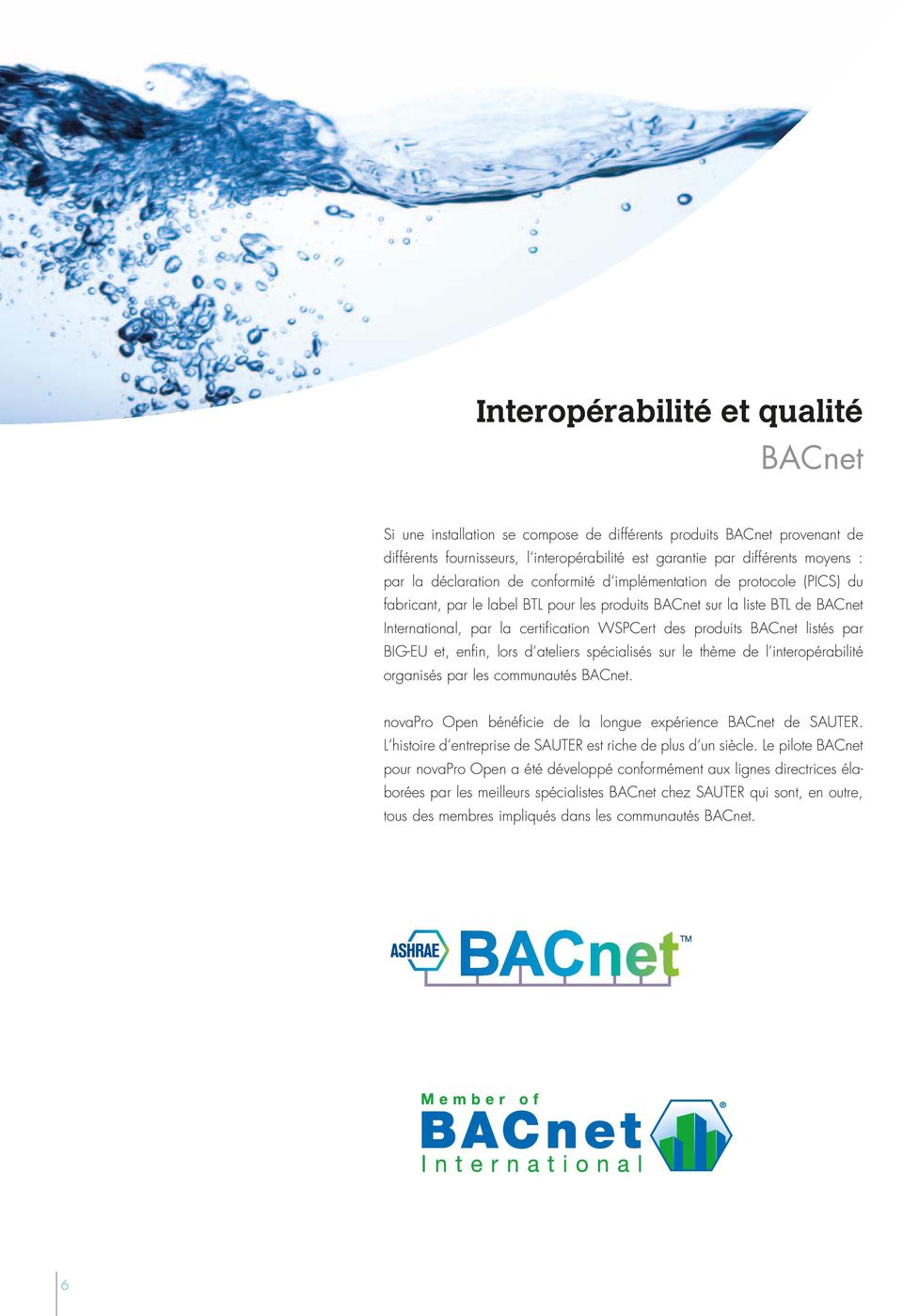 produits BACnet listés par BIG-EU et, enfin, lors d ateliers spécialisés sur le thème de l interopérabilité organisés par les communautés BACnet.