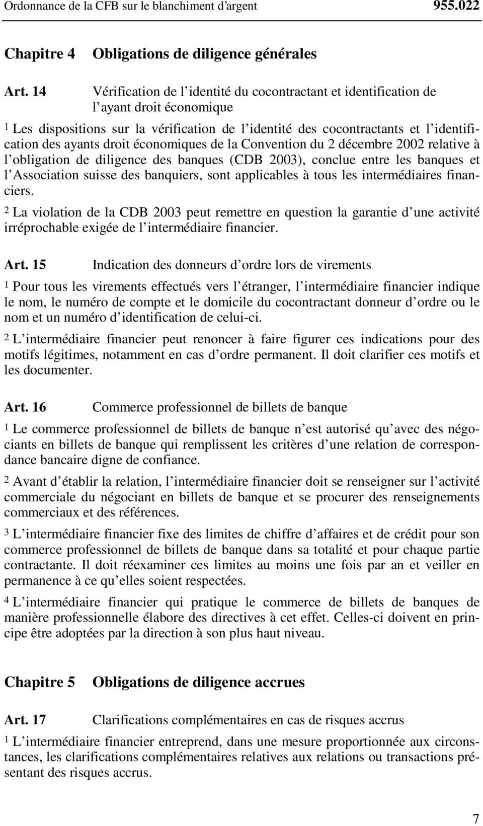 droit économiques de la Convention du 2 décembre 2002 relative à l obligation de diligence des banques (CDB 2003), conclue entre les banques et l Association suisse des banquiers, sont applicables à