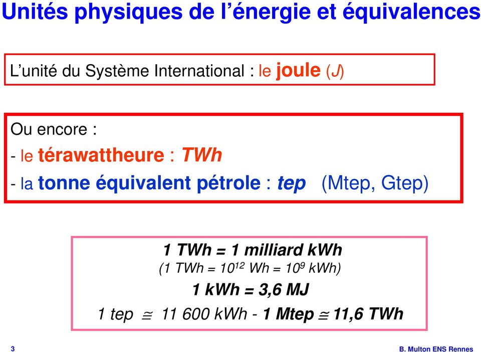 tonne équivalent pétrole : tep (Mtep, Gtep) 1 TWh = 1 milliard kwh (1