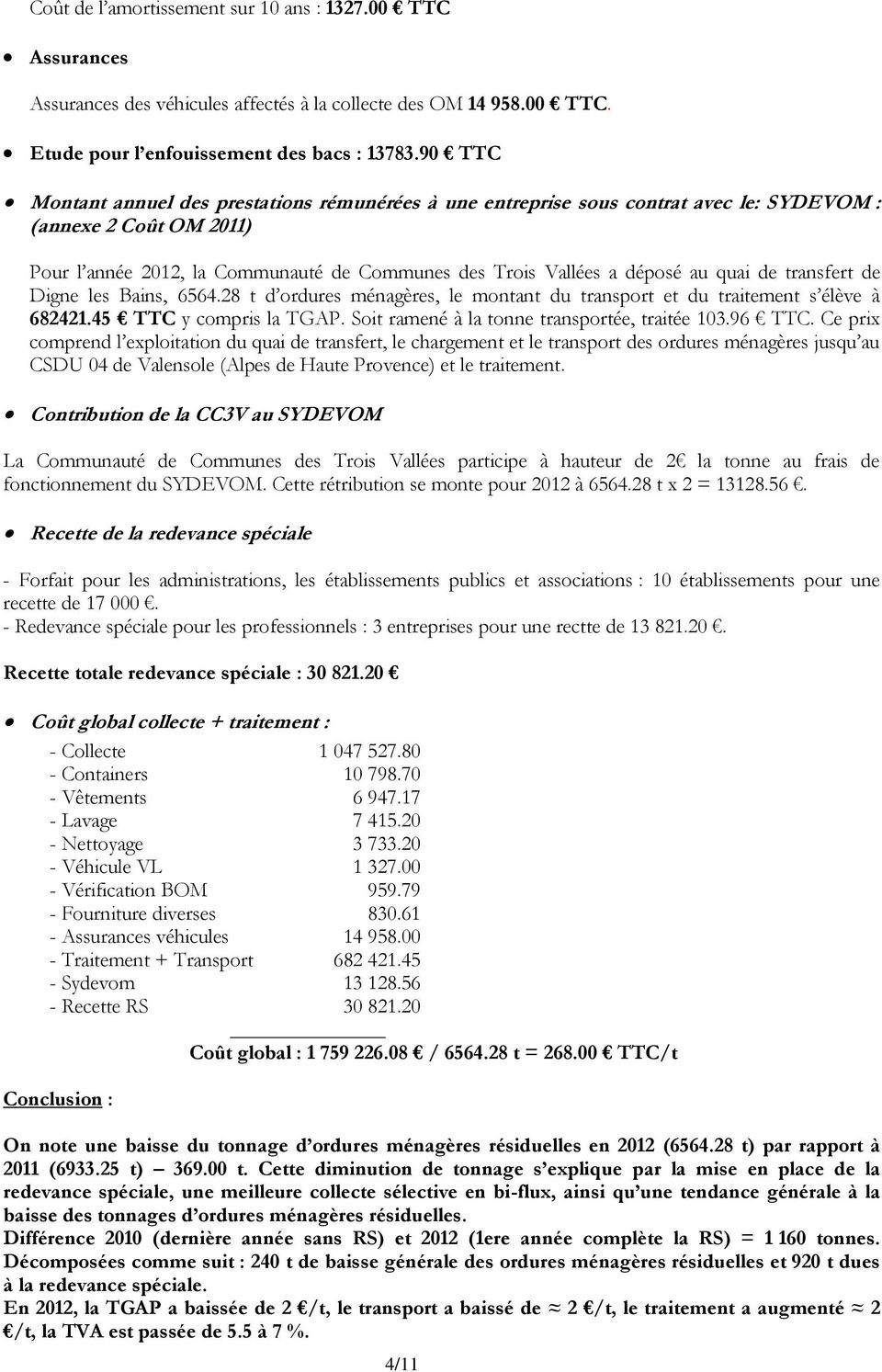 quai de transfert de Digne les Bains, 6564.28 t d ordures ménagères, le montant du transport et du traitement s élève à 682421.45 TTC y compris la TGAP.