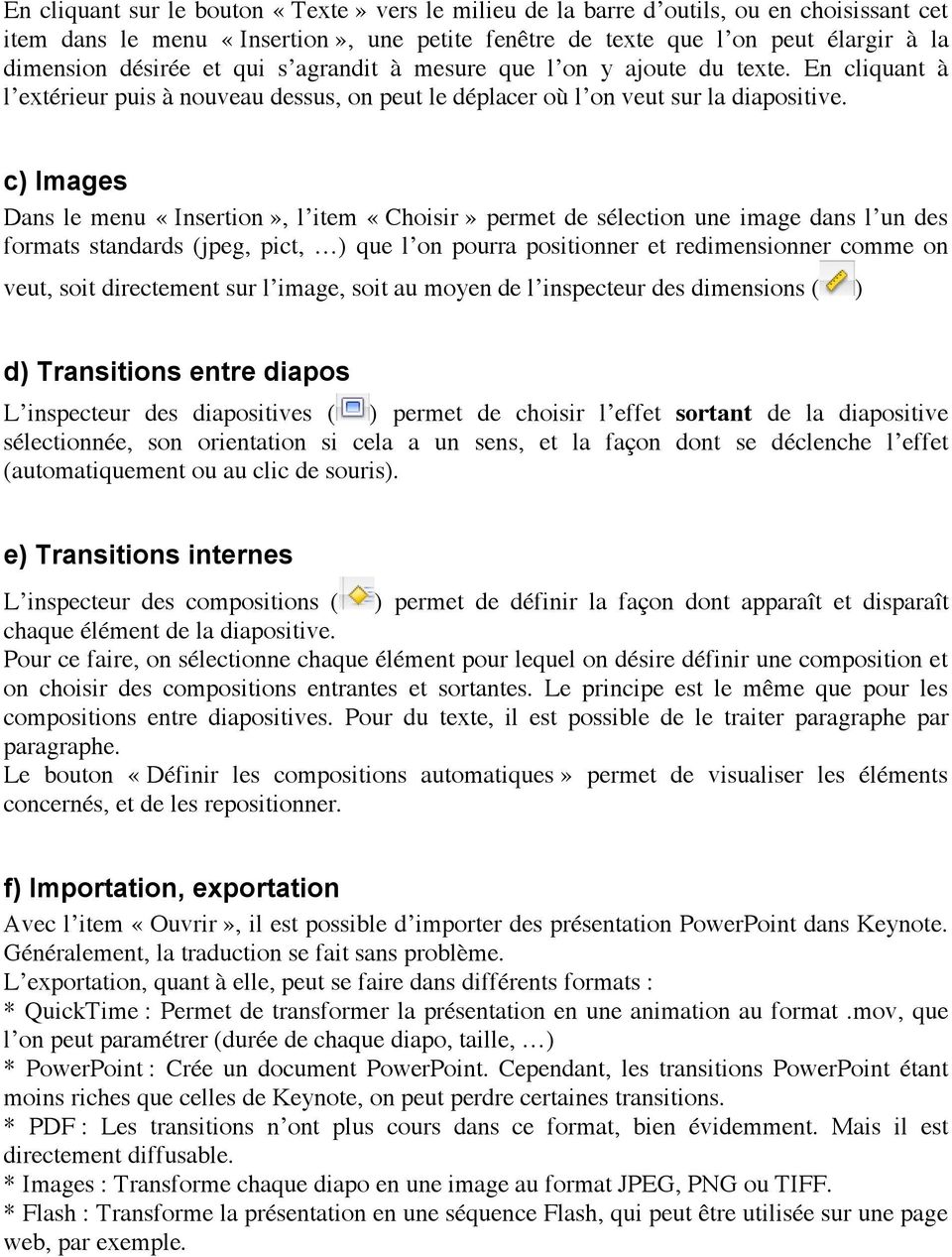 c) Images Dans le menu «Insertion», l item «Choisir» permet de sélection une image dans l un des formats standards (jpeg, pict, ) que l on pourra positionner et redimensionner comme on veut, soit