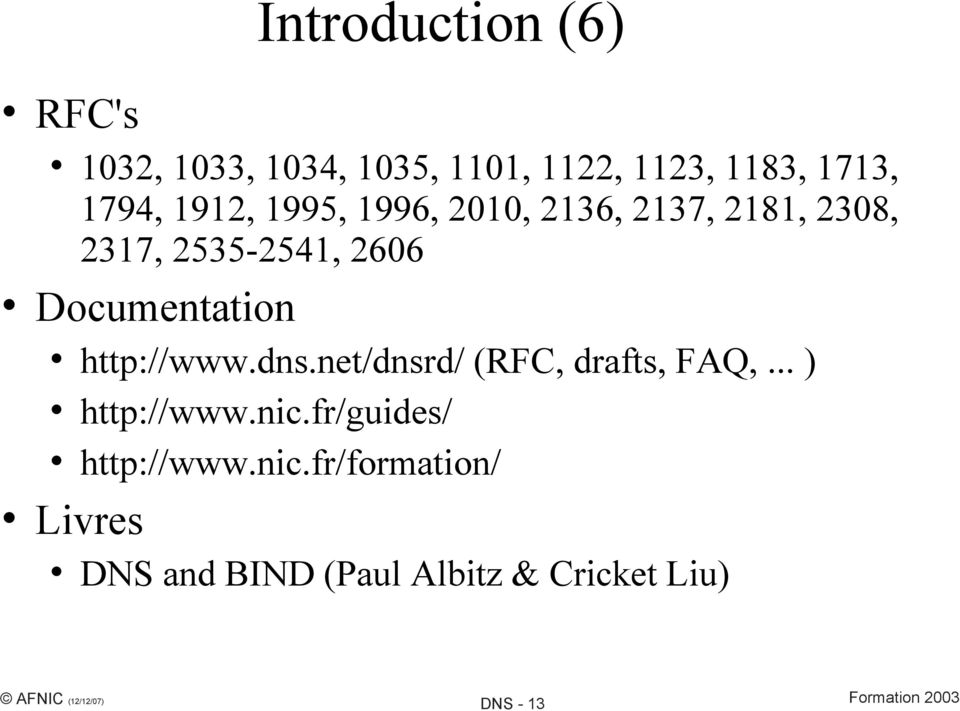 Documentation http://www.dns.net/dnsrd/ (RFC, drafts, FAQ,... ) http://www.nic.