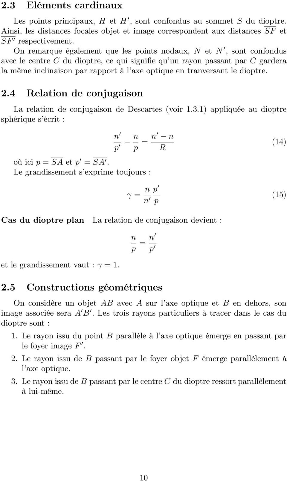 tranversant le dioptre. 2.4 Relation de conjugaison La relation de conjugaison de Descartes (voir 1.3.1) appliquée au dioptre sphérique s écrit : n p n p = n n R où ici p = SA et p = SA.
