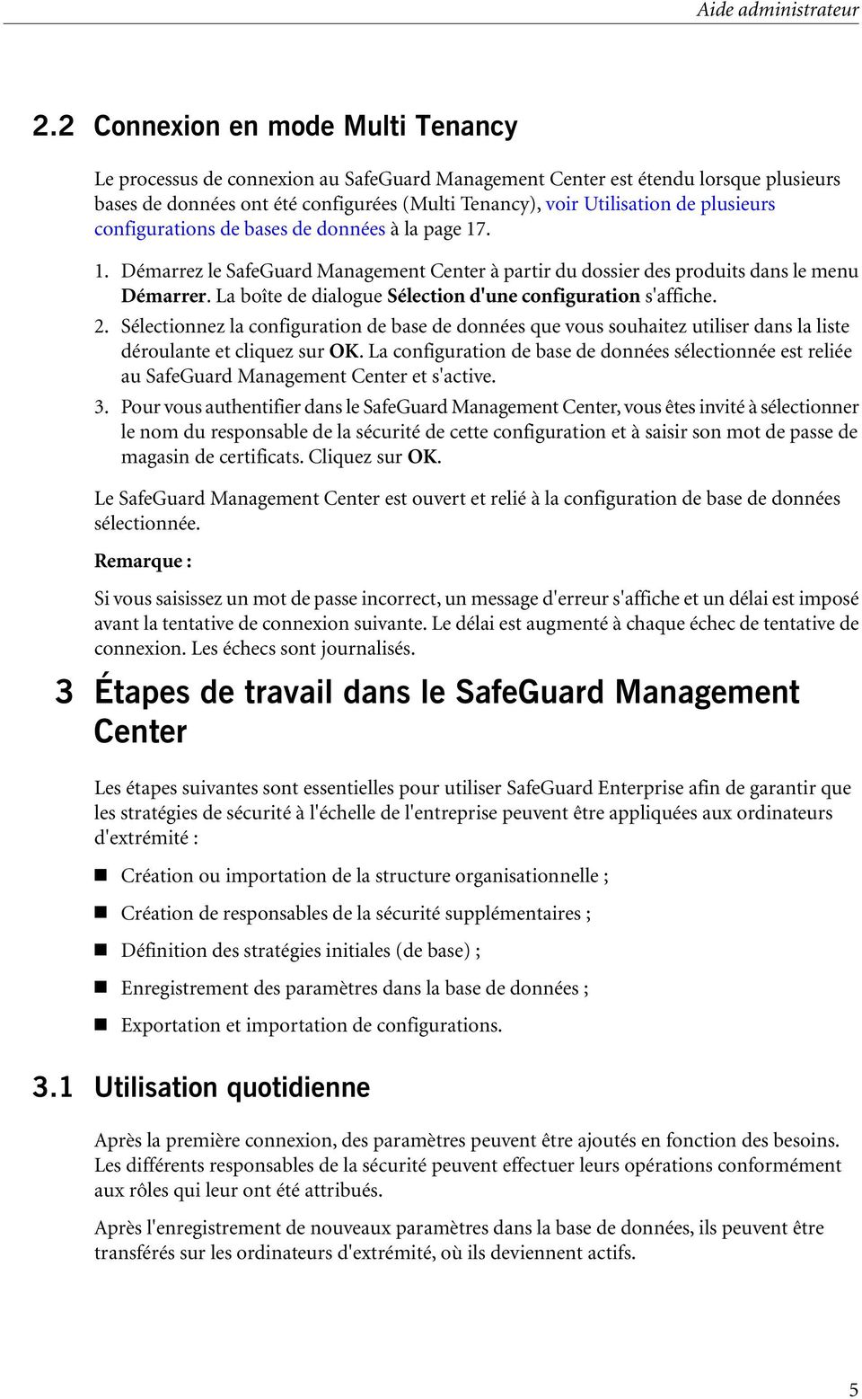 plusieurs configurations de bases de données à la page 17. 1. Démarrez le SafeGuard Management Center à partir du dossier des produits dans le menu Démarrer.