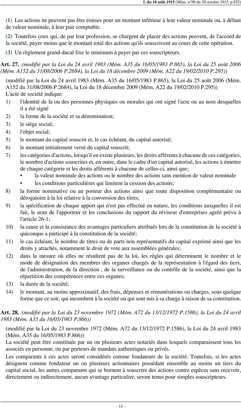 opération. (3) Un règlement grand-ducal fixe le minimum à payer par ces souscripteurs. Art. 27. (modifié par la Loi du 24 avril 1983 (Mém. A35 du 16/05/1983 P.865), la Loi du 25 août 2006 (Mém.