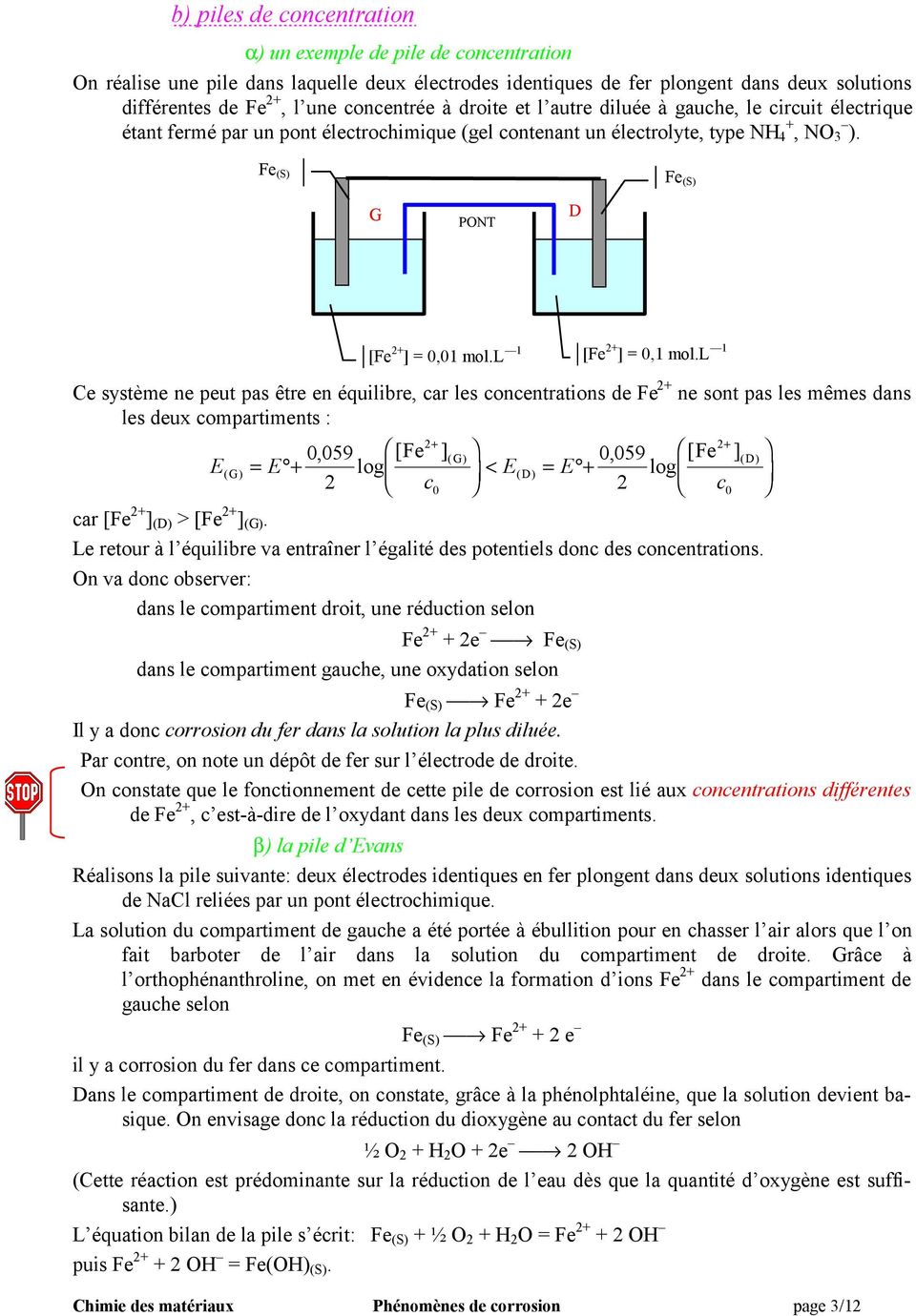 Fe (S) Fe (S) G D PONT Ce système ne peut pas être en équilibre, car les concentrations de Fe + ne sont pas les mêmes dans les deux compartiments : ( G) [Fe + ] =,1 mol.l 1 [Fe + ] =,1 mol.