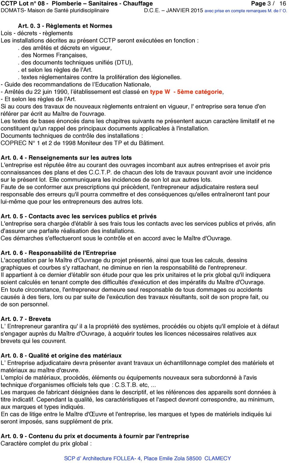 - Guide des recommandations de lʼeducation Nationale, - Arrêtés du 22 juin 1990, lʼétablissement est classé en type W - 5ème catégorie, - Et selon les règles de l'art.