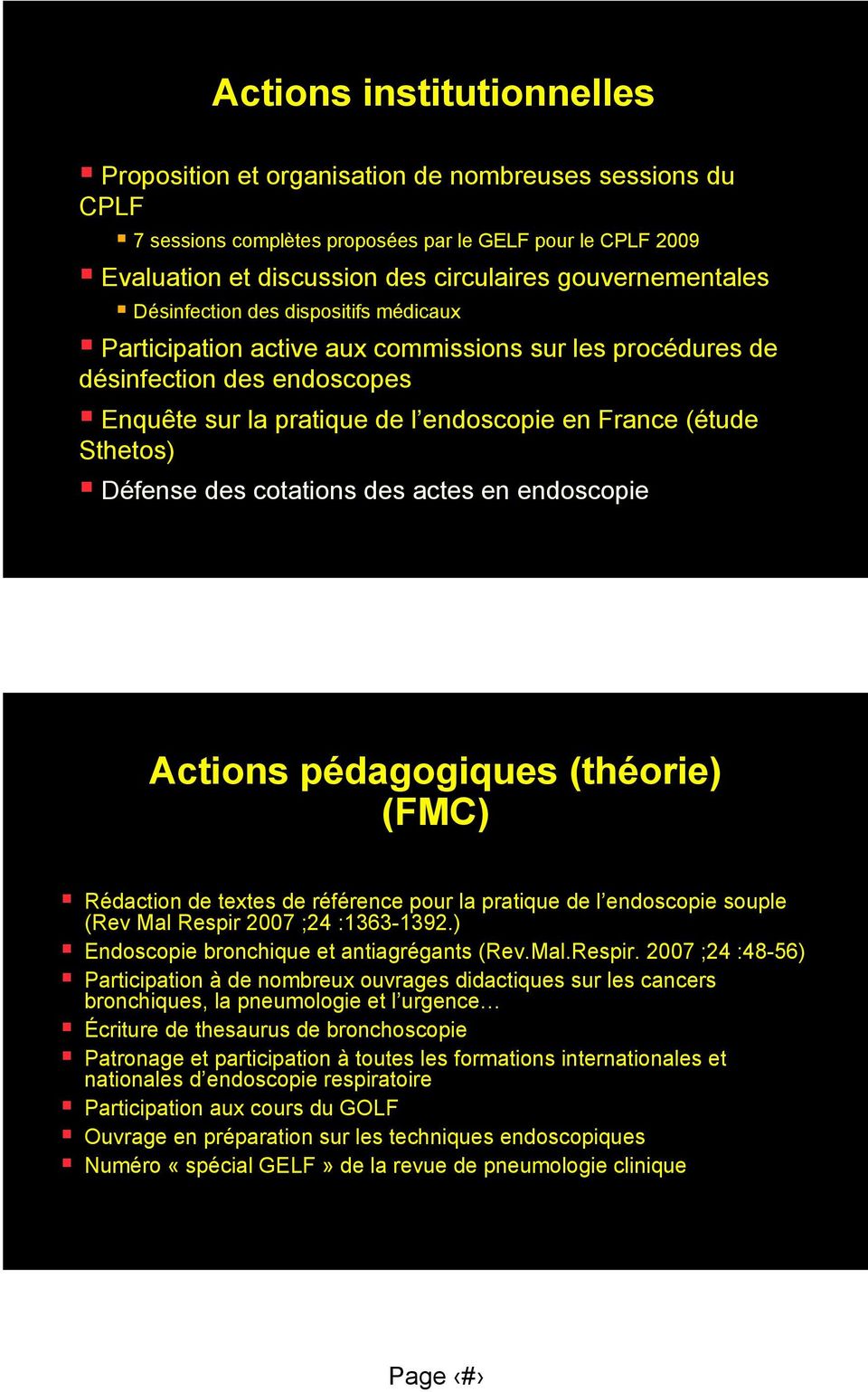 Sthetos) Défense des cotations des actes en endoscopie Actions pédagogiques (théorie) (FMC) Rédaction de textes de référence pour la pratique de l endoscopie souple (Rev Mal Respir 2007 ;24