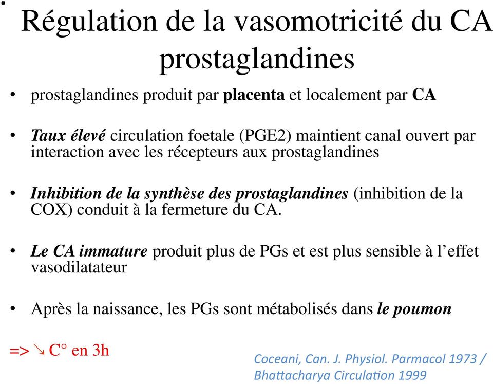 prostaglandines (inhibition de la COX) conduit à la fermeture du CA.