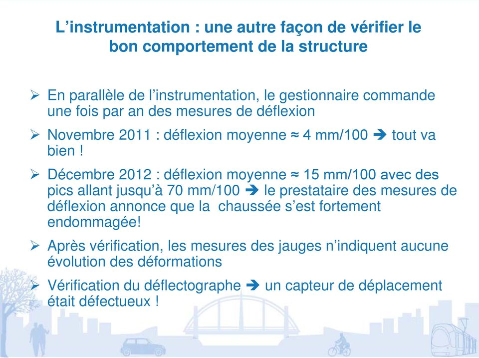 Décembre 2012 : déflexion moyenne 15 mm/100 avec des pics allant jusqu à 70 mm/100 le prestataire des mesures de déflexion annonce que la