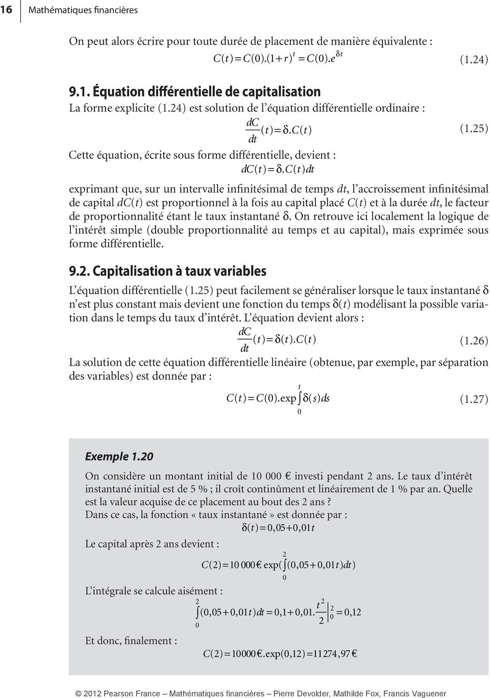 c(t)dt exprimant que, sur un intervalle infinitésimal de temps dt, l accroissement infinitésimal de capital dc(t) est proportionnel à la fois au capital placé C(t) et à la durée dt, le facteur de