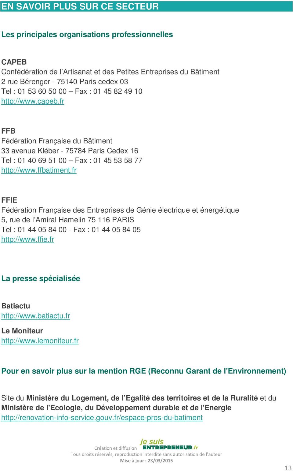 fr FFIE Fédération Française des Entreprises de Génie électrique et énergétique 5, rue de l Amiral Hamelin 75 116 PARIS Tel : 01 44 05 84 00 - Fax : 01 44 05 84 05 http://www.ffie.