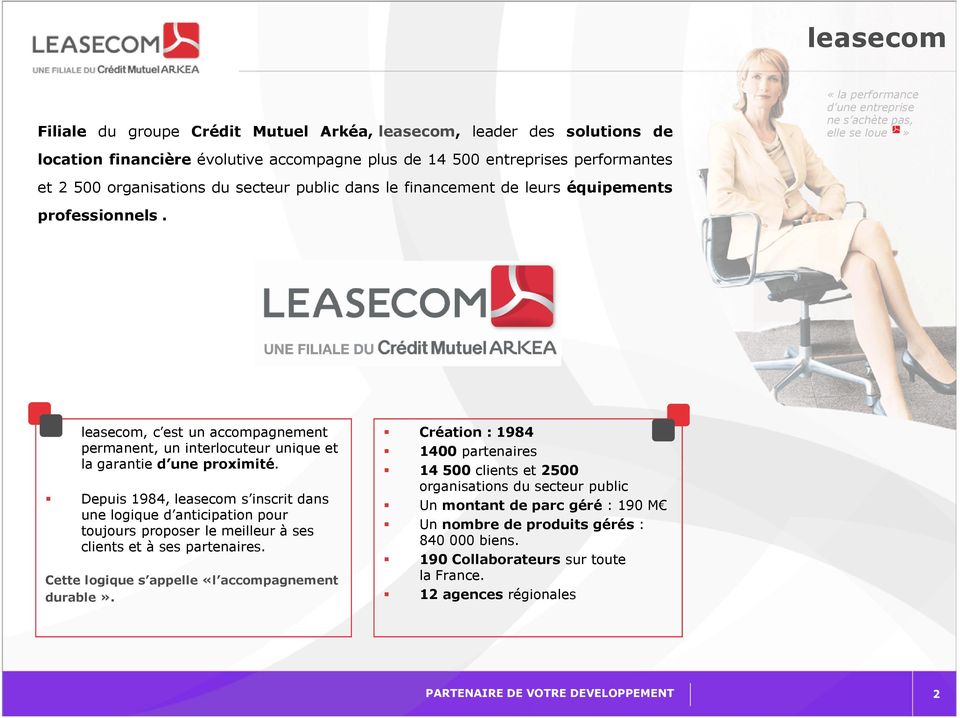 Depuis 1984, leasecom s inscrit dans une logique d anticipation pour toujours proposer le meilleur à ses clients et à ses partenaires. Cette logique s appelle «l accompagnement durable».