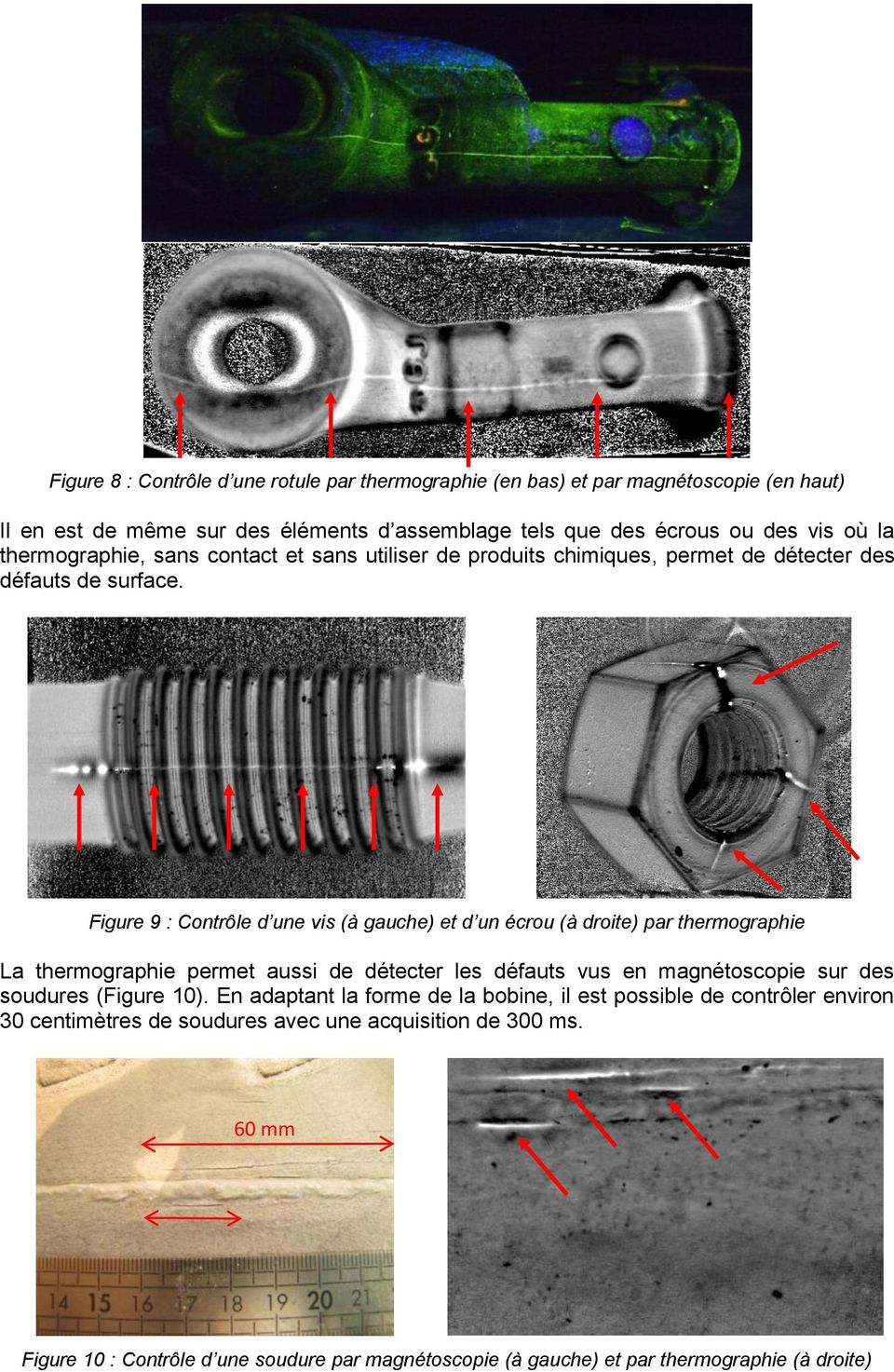 Figure 9 : Contrôle d une vis (à gauche) et d un écrou (à droite) par thermographie La thermographie permet aussi de détecter les défauts vus en magnétoscopie sur des soudures