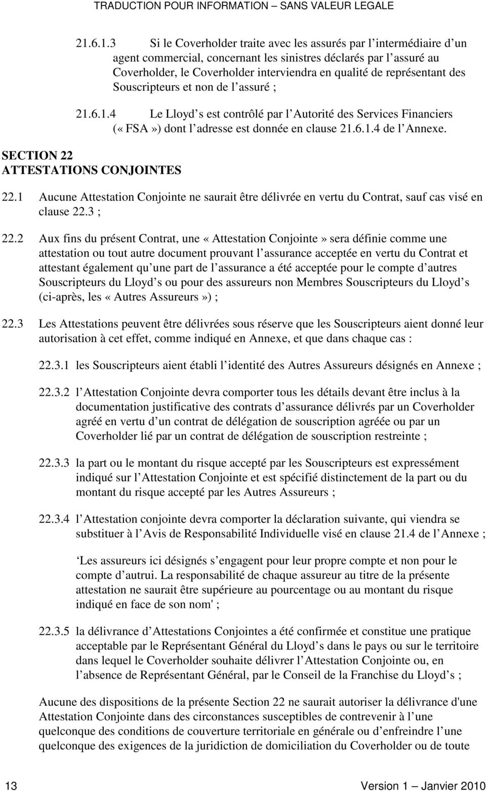 SECTION 22 ATTESTATIONS CONJOINTES 22.1 Aucune Attestation Conjointe ne saurait être délivrée en vertu du Contrat, sauf cas visé en clause 22.3 ; 22.