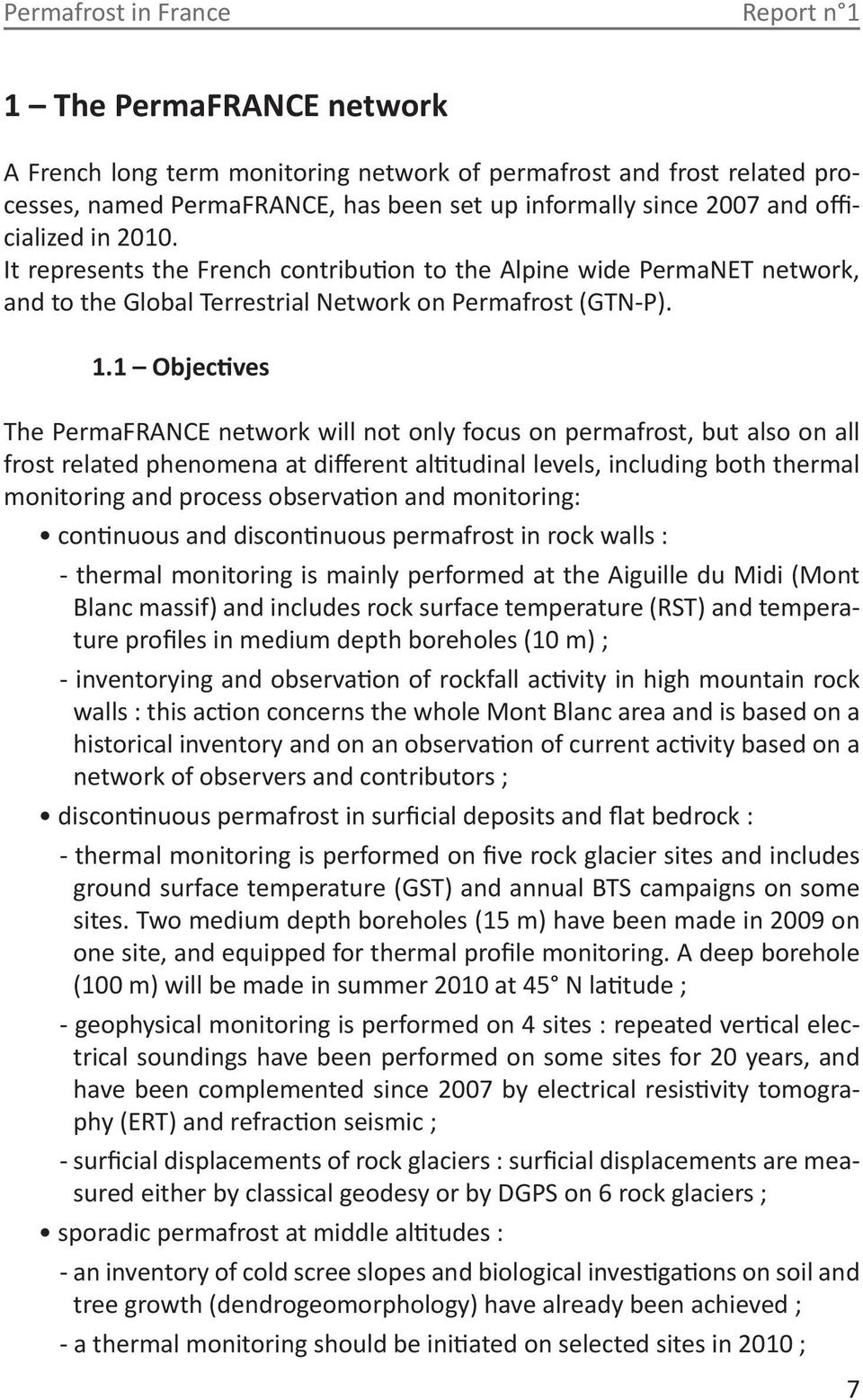 1 Objectives The PermaFRANCE network will not only focus on permafrost, but also on all frost related phenomena at different altitudinal levels, including both thermal monitoring and process