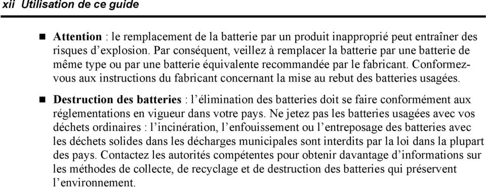 Conformezvous aux instructions du fabricant concernant la mise au rebut des batteries usagées.