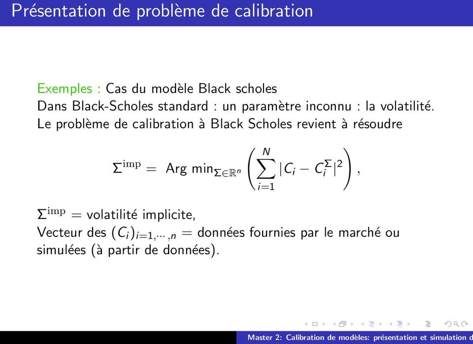 Le problème de calibration à Black Scholes revient à résoudre ( N ) Σ imp = Arg min Σ R n C i