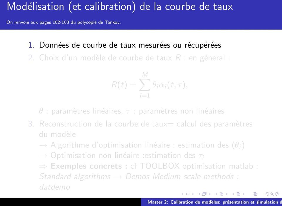 Reconstruction de la courbe de taux= calcul des paramètres du modèle Algorithme d optimisation linéaire : estimation des (θ i ) Optimisation non