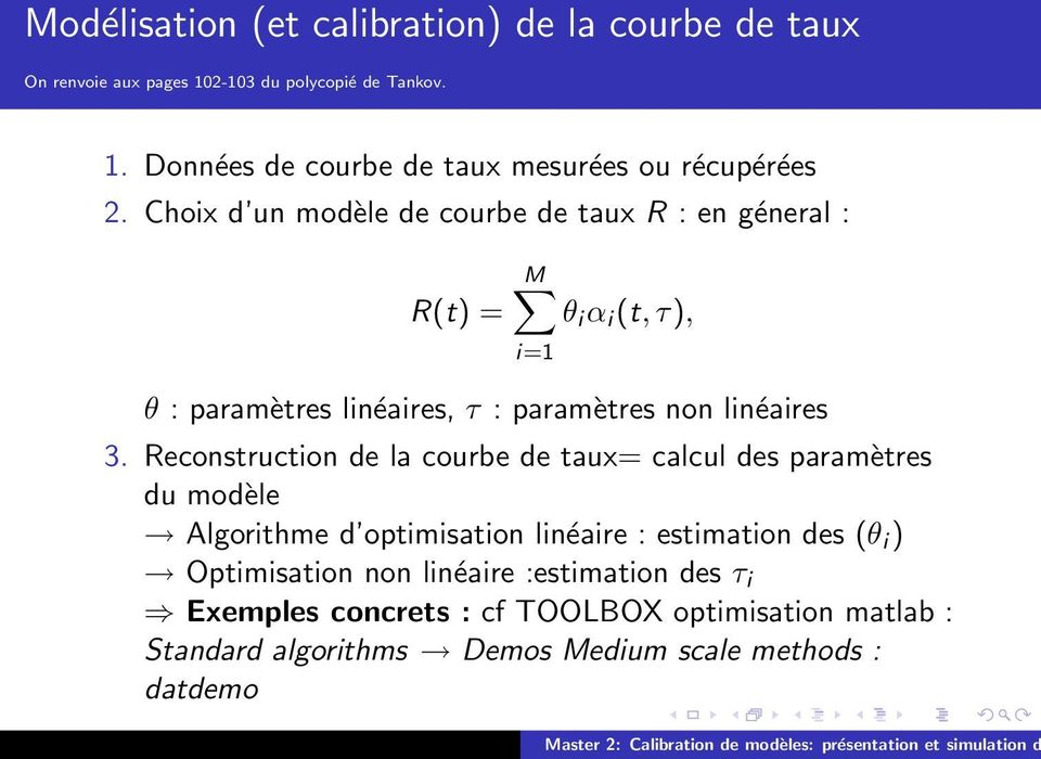 Reconstruction de la courbe de taux= calcul des paramètres du modèle Algorithme d optimisation linéaire : estimation des (θ i ) Optimisation non