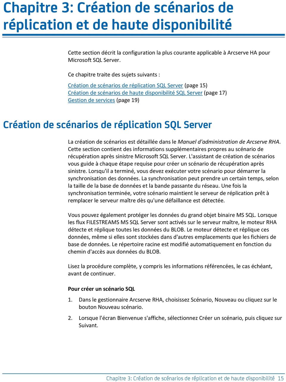 Création de scénarios de réplication SQL Server La création de scénarios est détaillée dans le Manuel d'administration de Arcserve RHA.