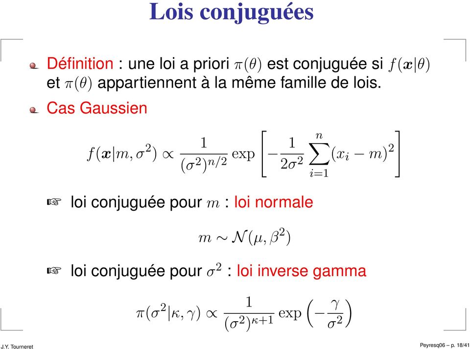 Cas Gaussien f(x m,σ 2 ) 1 (σ 2 ) n/2 exp [ 1 2σ 2 ] n (x i m) 2 loi conjuguée pour