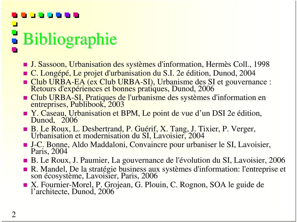 d'information en entreprises, Publibook, 2003 Y. Caseau, Urbanisation et BPM, Le point de vue d un DSI 2e édition, Dunod, 2006 B. Le Roux, L. Desbertrand, P. Guérif, X. Tang, J. Tixier, P.