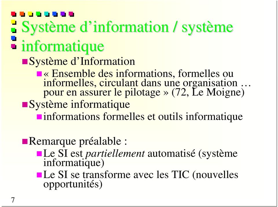 Moigne) Système informatique informations formelles et outils informatique Remarque préalable : Le SI