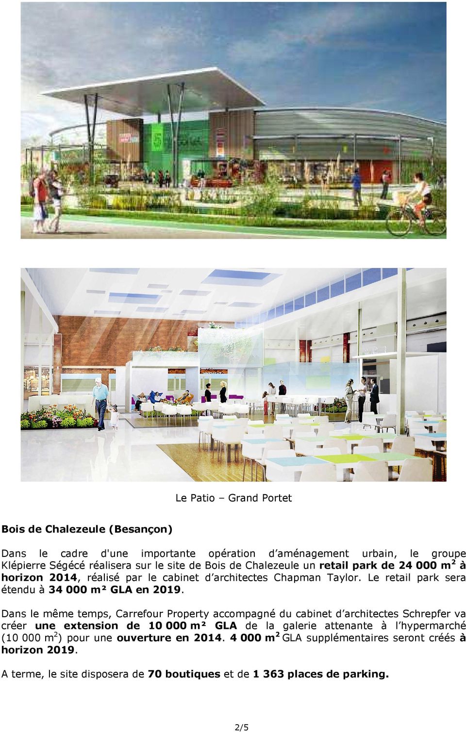 Dans le même temps, Carrefour Property accompagné du cabinet d architectes Schrepfer va créer une extension de 10 000 m² GLA de la galerie attenante à l hypermarché (10