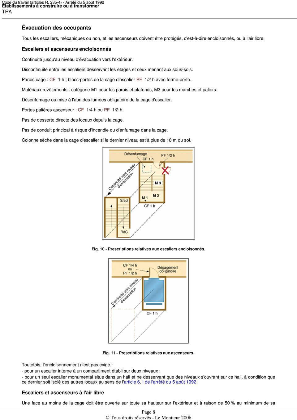 Parois cage : CF 1 h ; blocs-portes de la cage d'escalier PF 1/2 h avec ferme-porte. Matériaux revêtements : catégorie M1 pour les parois et plafonds, M3 pour les marches et paliers.