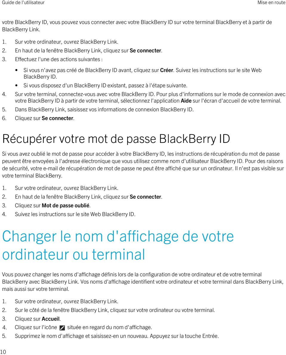 Suivez les instructions sur le site Web BlackBerry ID. Si vous disposez d'un BlackBerry ID existant, passez à l'étape suivante. 4. Sur votre terminal, connectez-vous avec votre BlackBerry ID.