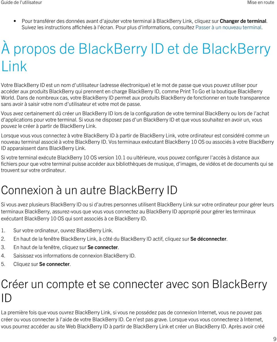 À propos de BlackBerry ID et de BlackBerry Link Votre BlackBerry ID est un nom d'utilisateur (adresse électronique) et le mot de passe que vous pouvez utiliser pour accéder aux produits BlackBerry