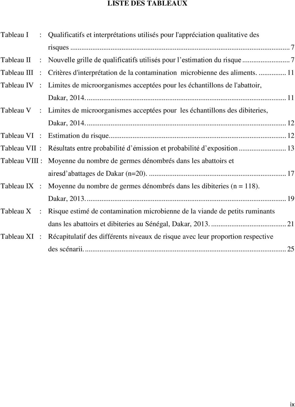 ... 11 Tableau V : Limites de microorganismes acceptées pour les échantillons des dibiteries, Dakar, 2014.... 12 Tableau VI : stimation du risque.