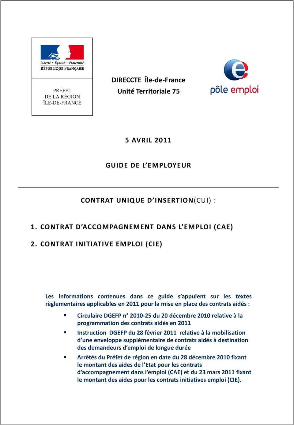 2010-25 du 20 décembre 2010 relative à la programmation des contrats aidés en 2011 Instruction DGEFP du 28 février 2011 relative à la mobilisation d une enveloppe supplémentaire de contrats aidés à