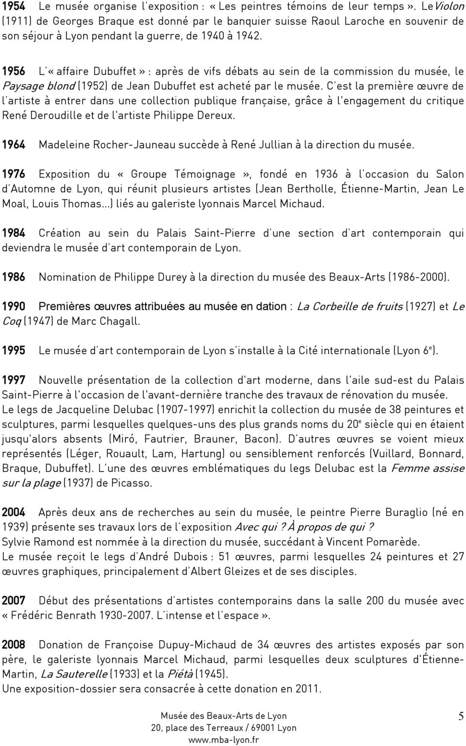 1956 L ã affaire Dubuffet å : aprâs de vifs dçbats au sein de la commission du musçe, le Paysage blond (1952) de Jean Dubuffet est achetç par le musçe.