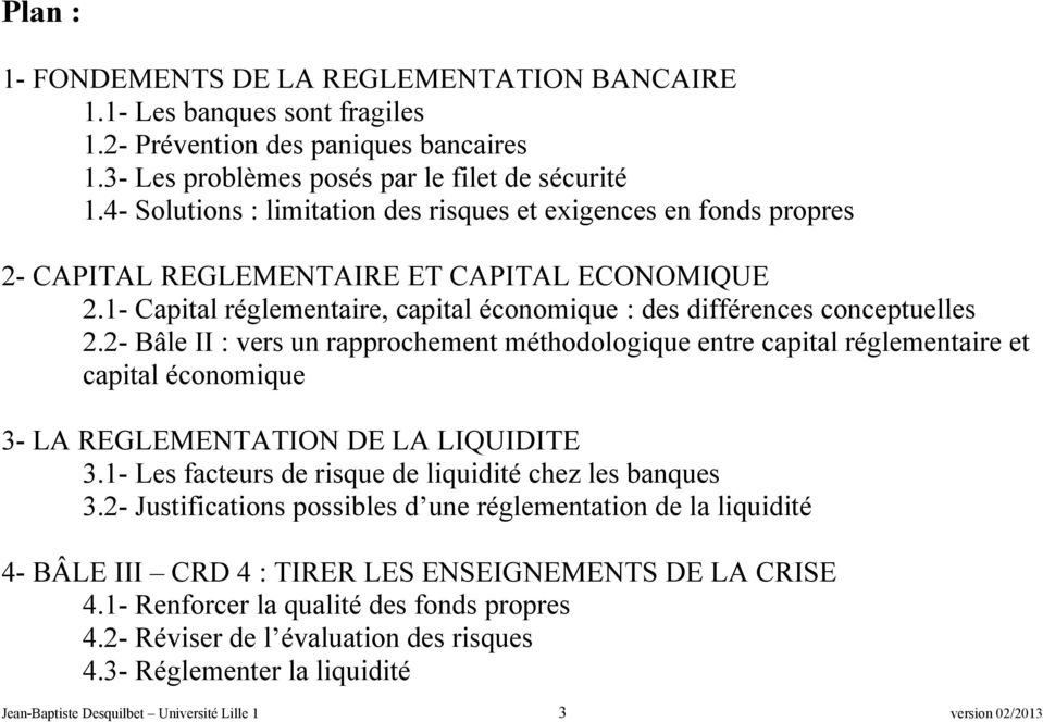2- Bâle II : vers un rapprochement méthodologique entre capital réglementaire et capital économique 3- LA REGLEMENTATION DE LA LIQUIDITE 3.1- Les facteurs de risque de liquidité chez les banques 3.