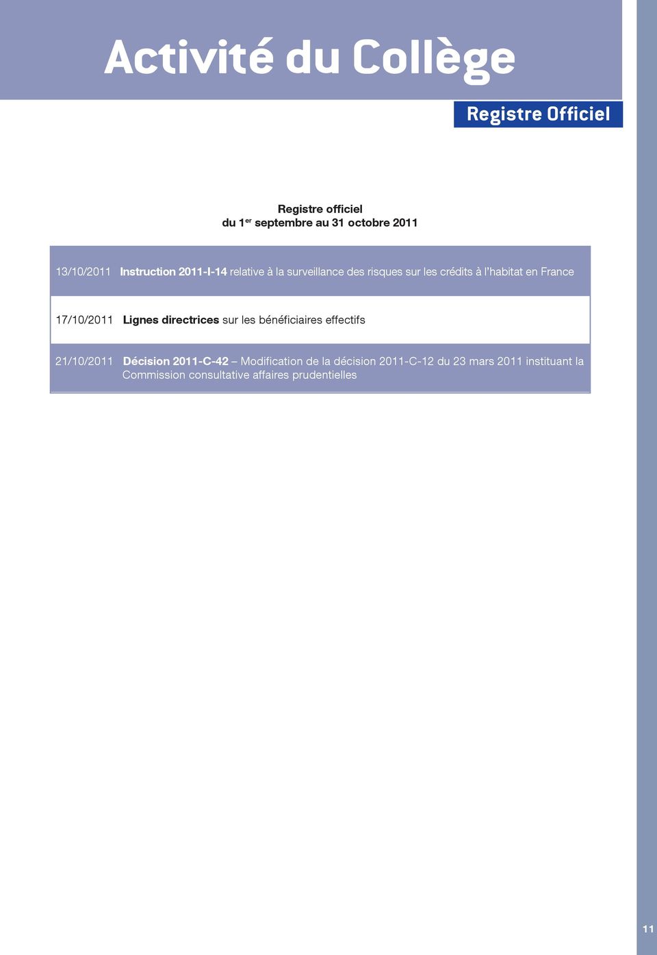 France 17/10/2011 Lignes directrices sur les bénéficiaires effectifs 21/10/2011 Décision 2011-C-42