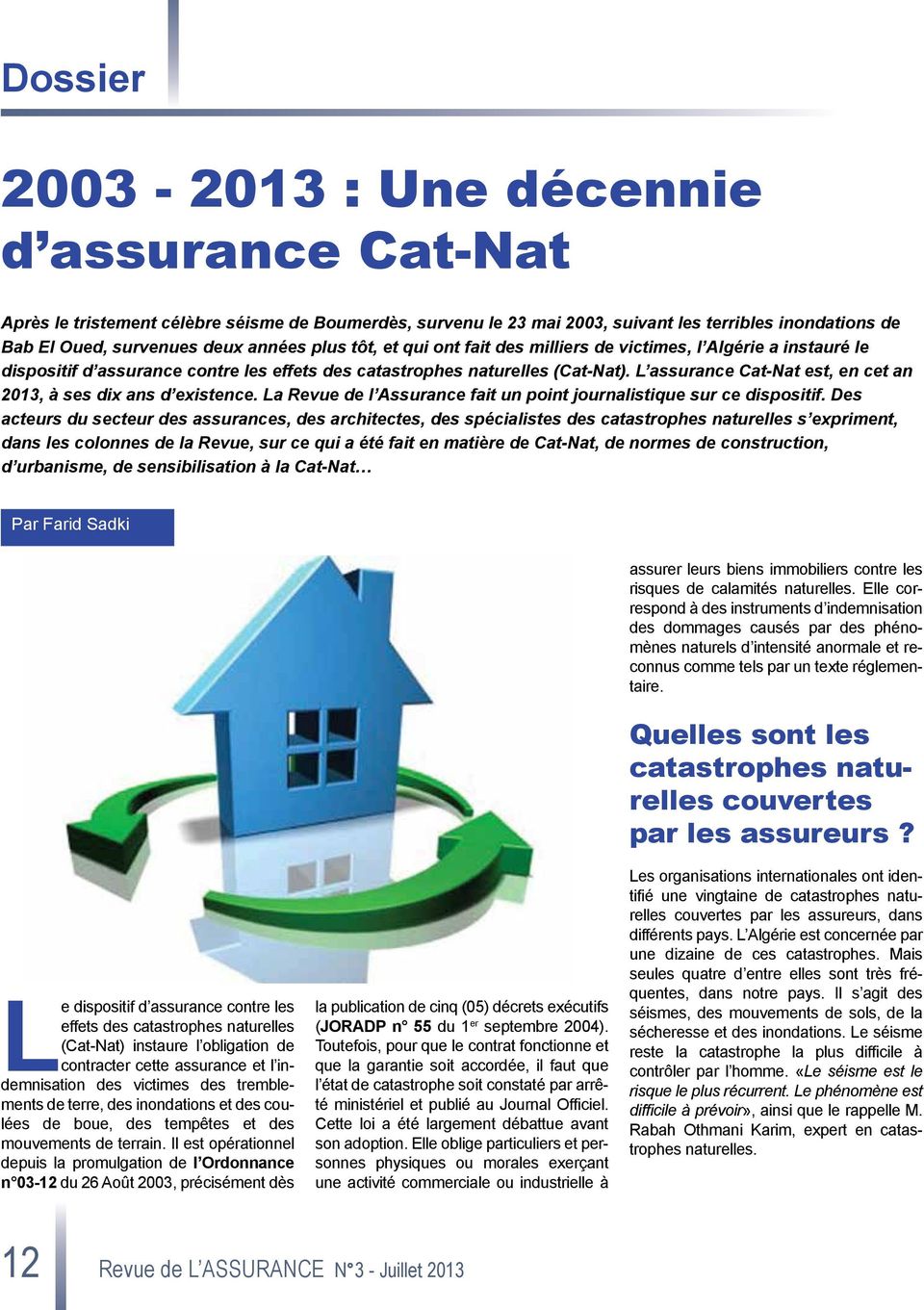 L assurance Cat-Nat est, en cet an 2013, à ses dix ans d existence. La Revue de l Assurance fait un point journalistique sur ce dispositif.