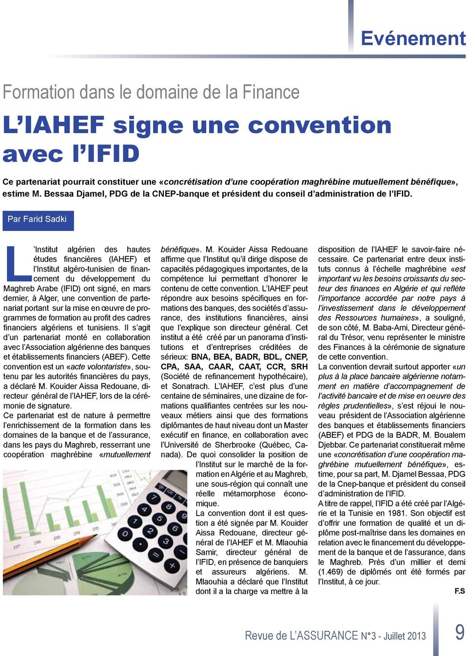 Par Farid Sadki L Institut algérien des hautes études financières (IAHEF) et l Institut algéro-tunisien de financement du développement du Maghreb Arabe (IFID) ont signé, en mars dernier, à Alger,