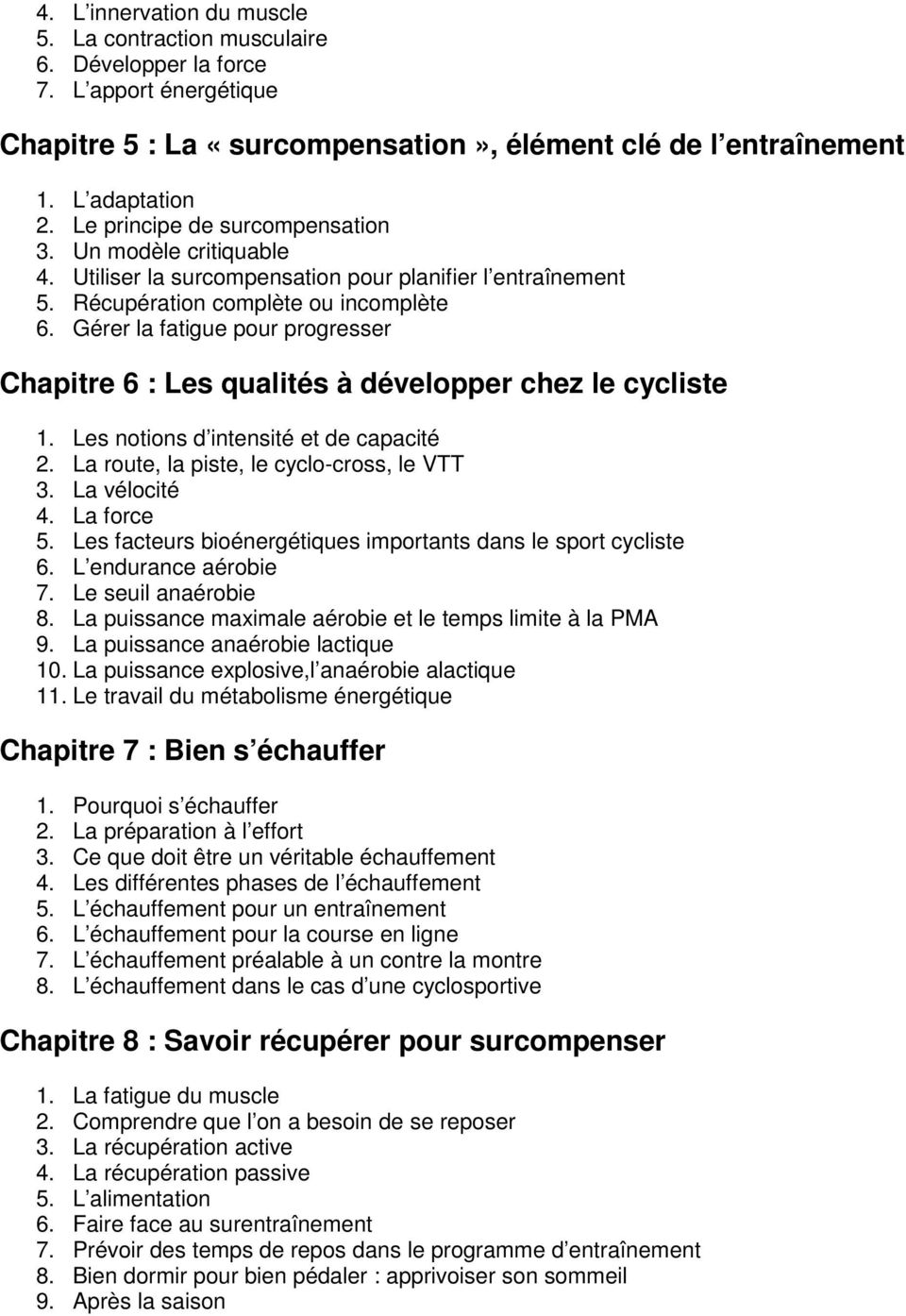 Gérer la fatigue pour progresser Chapitre 6 : Les qualités à développer chez le cycliste 1. Les notions d intensité et de capacité 2. La route, la piste, le cyclo-cross, le VTT 3. La vélocité 4.