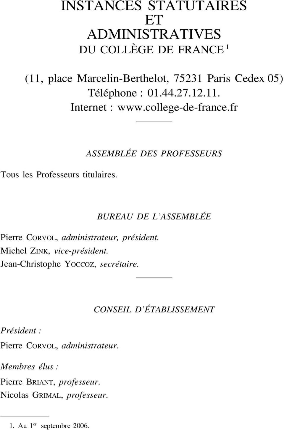 ASSEMBLÉE DES PROFESSEURS BUREAU DE L ASSEMBLÉE Pierre CORVOL, administrateur, président. Michel ZINK, vice-président.