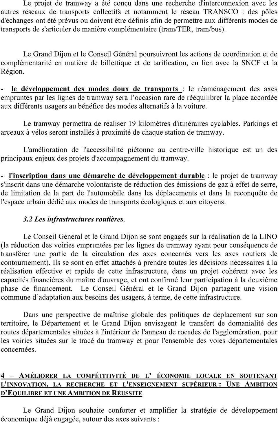 Le Grand Dijon et le Conseil Général poursuivront les actions de coordination et de complémentarité en matière de billettique et de tarification, en lien avec la SNCF et la Région.
