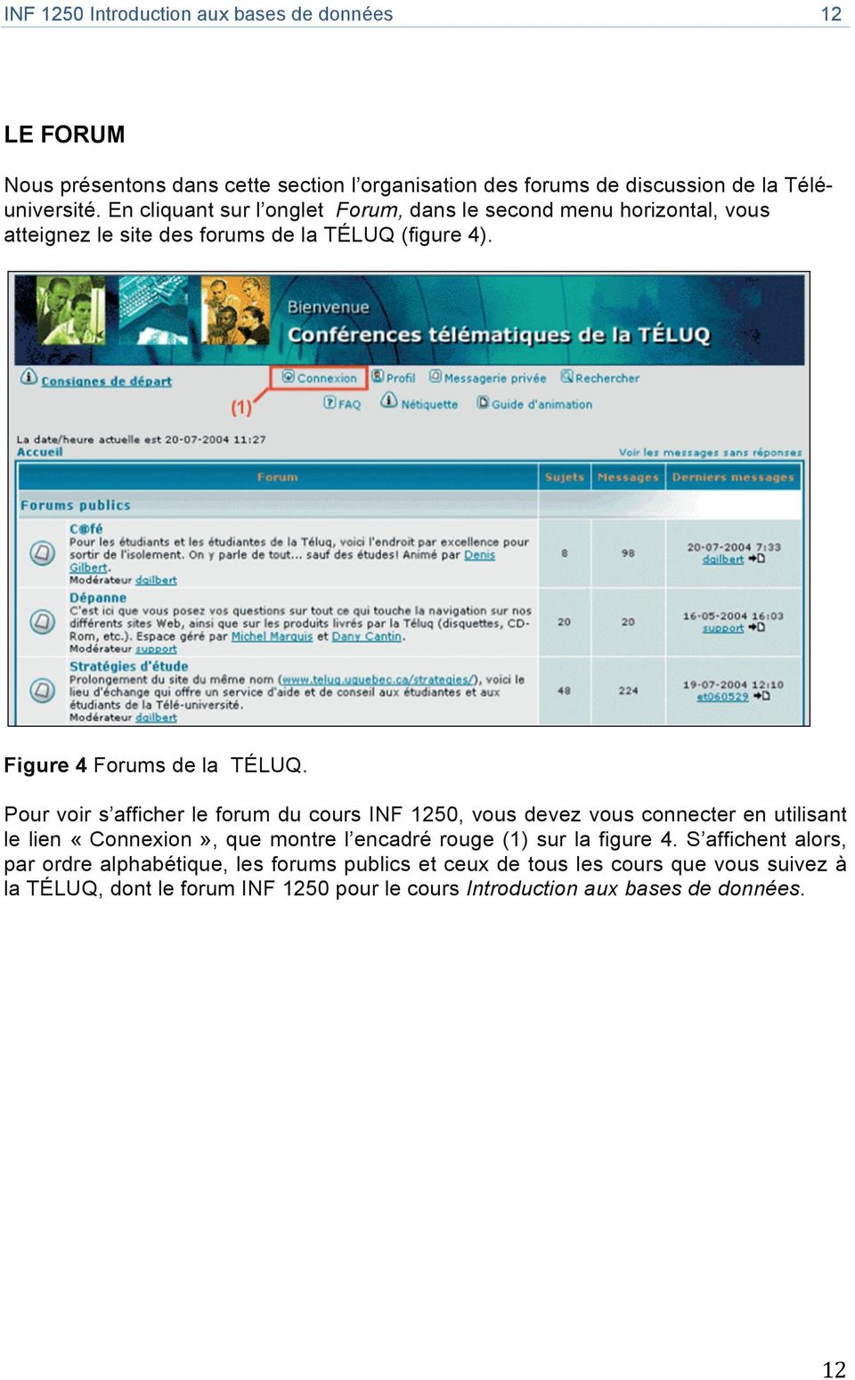 Pour voir s afficher le forum du cours INF 1250, vous devez vous connecter en utilisant le lien «Connexion», que montre l encadré rouge (1) sur la figure 4.