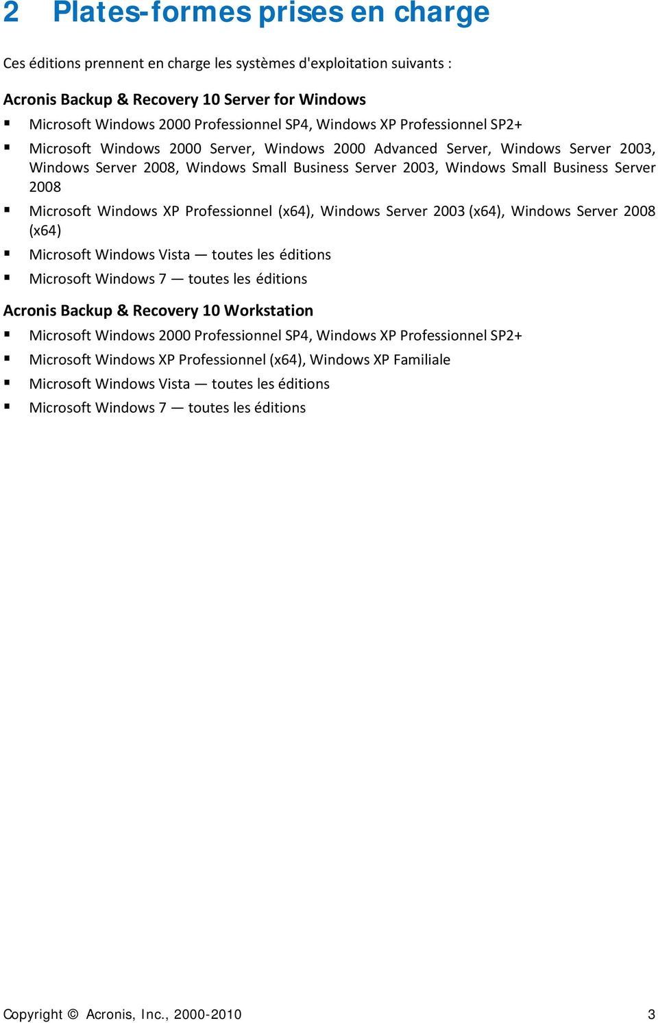 2008 Microsoft Windows XP Professionnel (x64), Windows Server 2003 (x64), Windows Server 2008 (x64) Microsoft Windows Vista toutes les éditions Microsoft Windows 7 toutes les éditions Acronis Backup