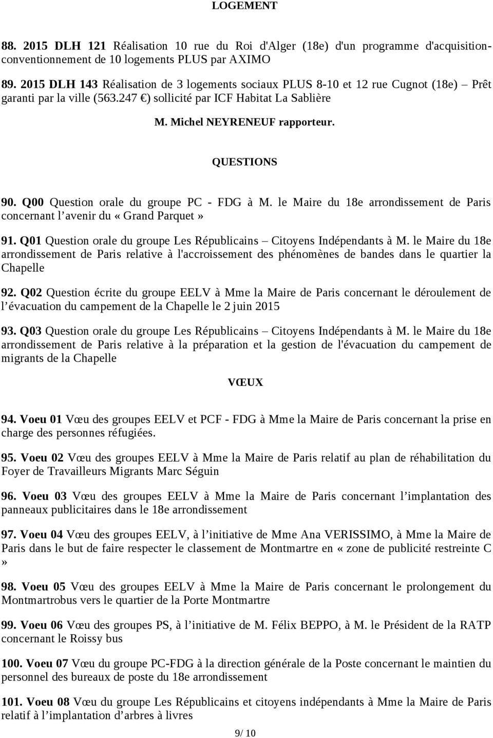 QUESTIONS 90. Q00 Question orale du groupe PC - FDG à M. le Maire du 18e arrondissement de Paris concernant l avenir du «Grand Parquet» 91.
